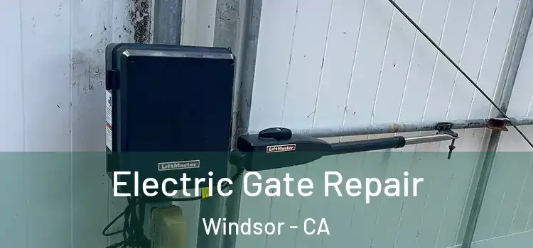  Electric Gate Repair Windsor - CA