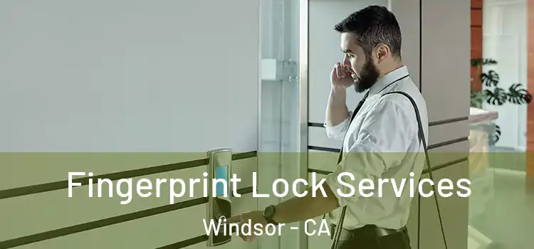 Fingerprint Lock Services Windsor - CA